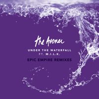 The Avener, M.I.L.K. - Under The Waterfall (Epic Empire Remixes)
