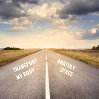 Anatoly Space - Transport My Body