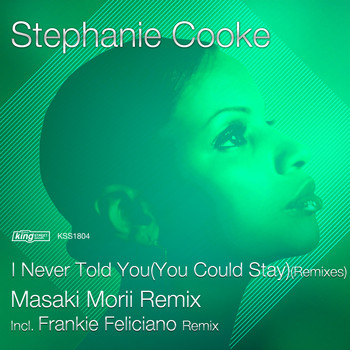 Stephanie Cooke - I Never Told You (You Could Stay) (Remixes)