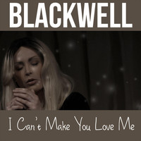 Blackwell - I Can't Make You Love Me