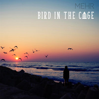 MEHR - Bird in the Cage
