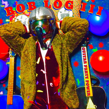 Bob Log III - Guitar Party Power (Explicit)
