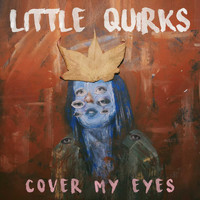 Little Quirks - Cover My Eyes