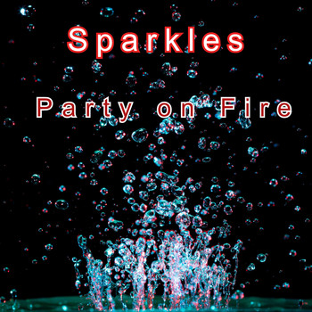 Sparkles / - Party On Fire