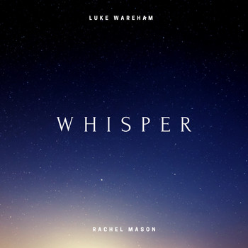 Luke Wareham, Rachel Mason / - Whisper