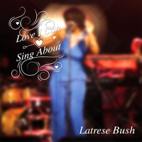 Latrese Bush - Love I Can Sing About