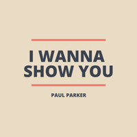 Paul Parker - I wanna show you