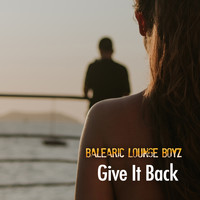 Balearic Lounge Boyz - Give It Back