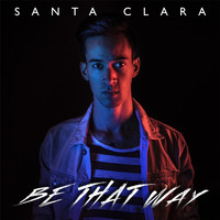 Santa Clara - Be That Way