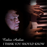 Carlos Avalon - I Think You Should Know