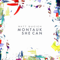 Matt Sucich - Montauk / She Can