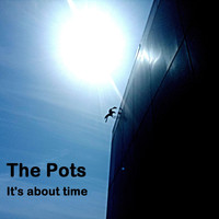The Pots - It's About Time