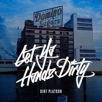 Dirt Platoon - Get Ya Handz Dirty (Explicit)