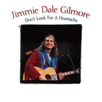 Jimmie Dale Gilmore - Don't Look For A Heartache