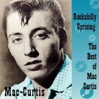 Mac Curtis - Rockabilly Uprising: The Best Of Mac Curtis