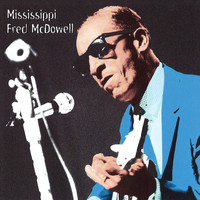 Fred McDowell - Heritage Of The Blues: Mississippi Fred McDowell