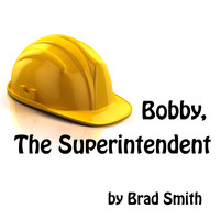 Brad Smith - Bobby, The Superintendent