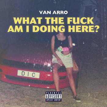 Van Arro - What the Fuck Am I Doing Here? (Explicit)