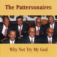 The Pattersonaires - Why Not Try My God