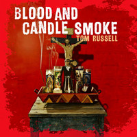 Tom Russell - Blood And Candle Smoke