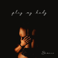 Samara - Play My Body (Explicit)