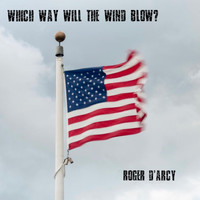Roger D'arcy - Which Way Will the Wind Blow?