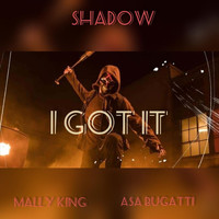 Shadow - I Got It (feat. Mally King & Asa Bugatti) (Explicit)