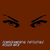 Roger Nick - Temperamental Tattletale
