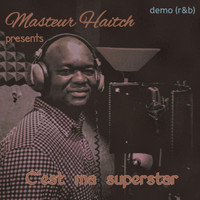 Masteur Haitch - C'est Ma Superstar