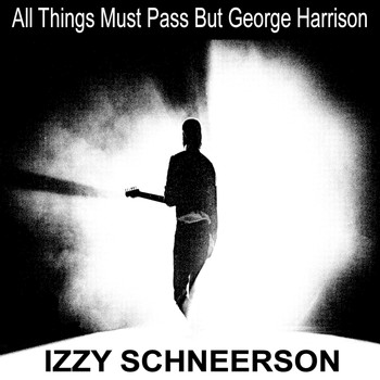 Izzy Schneerson - All Things Must Pass but George Harrison