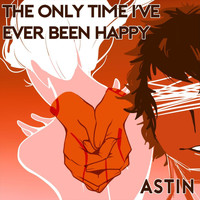 Astin - The Only Time I've Ever Been Happy