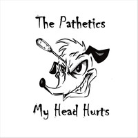 The Pathetics - My Head Hurts (Explicit)