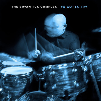 The Bryan Tuk Complex - Ya Gotta Try