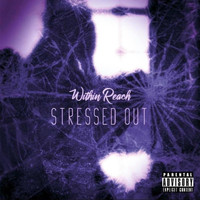 Within Reach - Stressed Out (Explicit)
