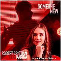 Robert Cristian - Someone New (Ilan Videns Remix) [feat. Karina]