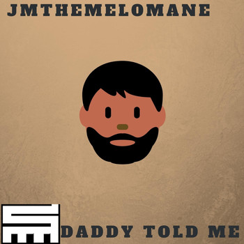 Jmthemelomane - Daddy Told Me