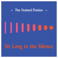 The Stained Daisies - Sit Long in the Silence