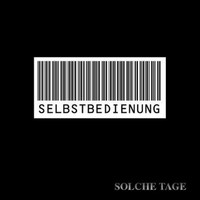 Selbstbedienung - Solche Tage (Explicit)