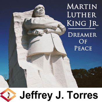 Jeffrey J. Torres - Martin Luther King Jr. - Dreamer of Peace
