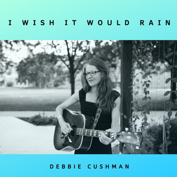 Debbie Cushman - I Wish It Would Rain