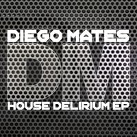 Diego Mates - House Delirium EP