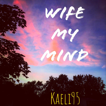 Kaeli95 - Wife My Mind