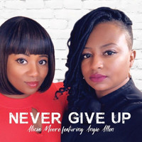 Alicia Moore - Never Give Up (feat. Angie Allen)