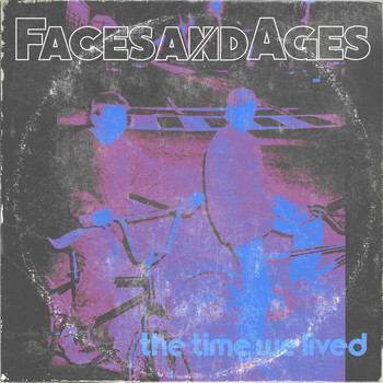 Faces and Ages - The Time We Lived (Explicit)