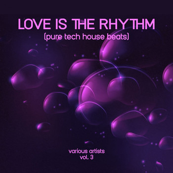Various Artists - Love Is the Rhythm (Pure Tech House Beats), Vol. 3