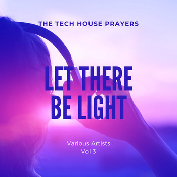 Various Artists - Let There Be Light (The Tech House Prayers), Vol. 3