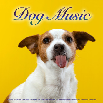 Dog Music, Music For Dog's Ears, Sleeping Music For Dogs - Dog Music: Relaxing Background Piano Music For Dogs While You're Gone, Music For Pets, Soothing Music For Animals and The Best Pet Relaxation