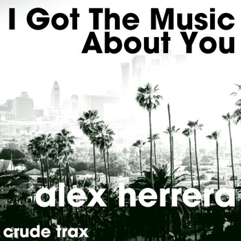 Alex Herrera - I Got The Music / About You