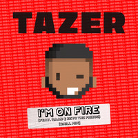 Tazer - I'm On Fire (feat. MAAD & Keys the Prince)