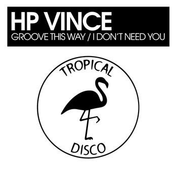 HP Vince - Groove This Way / I Don't Need You
